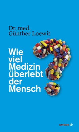 Buchcover Wie viel Medizin überlebt der Mensch? | Günther Loewit | EAN 9783852189178 | ISBN 3-85218-917-9 | ISBN 978-3-85218-917-8