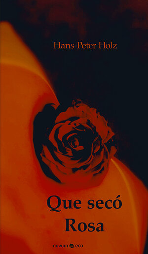 Buchcover Que secó Rosa | Hans-Peter Holz | EAN 9783852518411 | ISBN 3-85251-841-5 | ISBN 978-3-85251-841-1