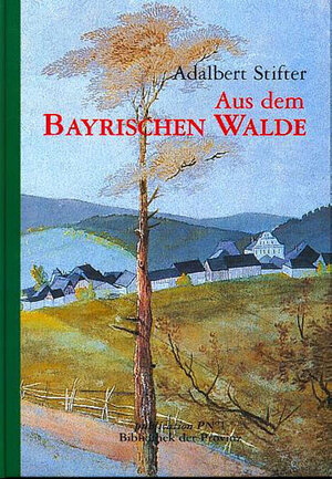 Buchcover Aus dem Bayrischen Walde | Adalbert Stifter | EAN 9783852523682 | ISBN 3-85252-368-0 | ISBN 978-3-85252-368-2