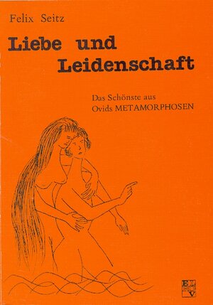 Buchcover Liebe und Leidenschaft | Felix Seitz | EAN 9783852531199 | ISBN 3-85253-119-5 | ISBN 978-3-85253-119-9