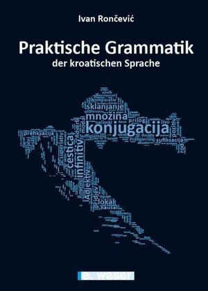 Buchcover Praktische Grammatik der kroatischen Sprache | Ivan Rončević | EAN 9783852536453 | ISBN 3-85253-645-6 | ISBN 978-3-85253-645-3