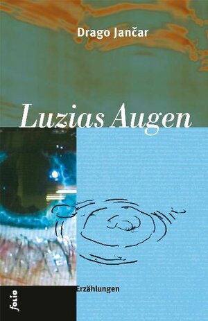 Buchcover Luzias Augen | Drago Jancar | EAN 9783852563121 | ISBN 3-85256-312-7 | ISBN 978-3-85256-312-1