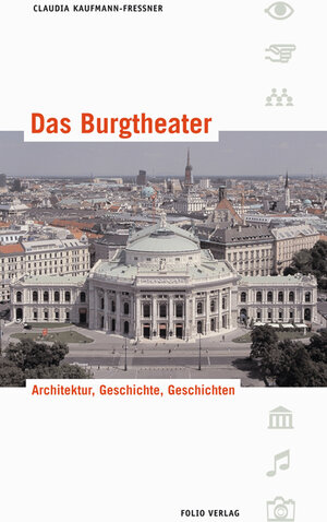 Das Burgtheater. Architektur, Geschichte und Geschichten