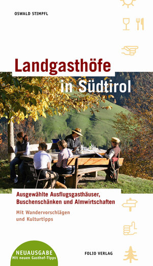 Landgasthöfe in Südtirol: Ausgewählte Ausflugsgasthäuser, Buschenschänken und Almwirtschaften. Mit Wandervorschlägen und Kulturtipps