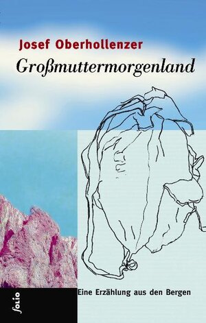 Buchcover Großmuttermorgenland | Josef Oberhollenzer | EAN 9783852563794 | ISBN 3-85256-379-8 | ISBN 978-3-85256-379-4