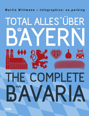 Buchcover Total alles über Bayern / The Complete Bavaria | Martin Wittmann | EAN 9783852566467 | ISBN 3-85256-646-0 | ISBN 978-3-85256-646-7