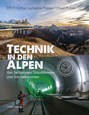 Buchcover Technik in den Alpen | Elfi Fritsche | EAN 9783852567105 | ISBN 3-85256-710-6 | ISBN 978-3-85256-710-5