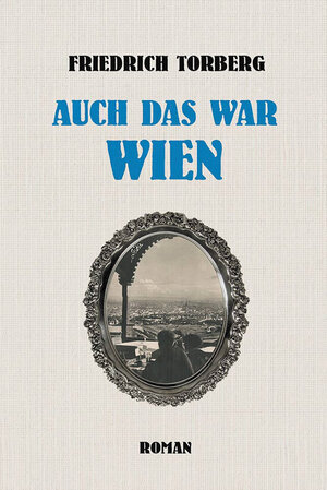 Buchcover Auch das war Wien | Friedrich Torberg | EAN 9783852862408 | ISBN 3-85286-240-X | ISBN 978-3-85286-240-8
