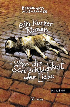 Buchcover Ein kurzer Roman über die Schrecklichkeit der Liebe | Bernhard Moshammer | EAN 9783852862538 | ISBN 3-85286-253-1 | ISBN 978-3-85286-253-8