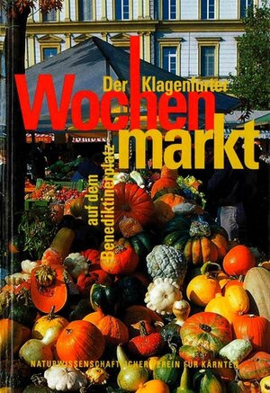 Buchcover Der Klagenfurter Wochenmarkt auf dem Benediktinerplatz | Gerfried H Leute | EAN 9783853280201 | ISBN 3-85328-020-X | ISBN 978-3-85328-020-1