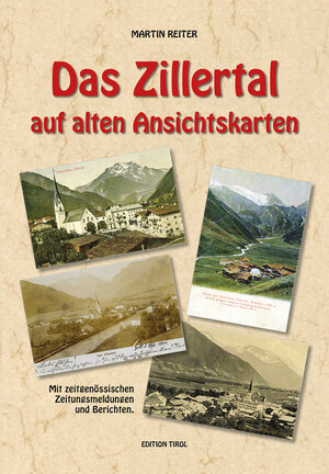 Buchcover Das Zillertal auf alten Ansichtskarten | Martin Reiter | EAN 9783853611876 | ISBN 3-85361-187-7 | ISBN 978-3-85361-187-6
