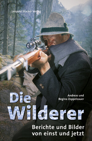 Buchcover Die Wilderer | Andreas Zeppelzauer | EAN 9783853652060 | ISBN 3-85365-206-9 | ISBN 978-3-85365-206-0