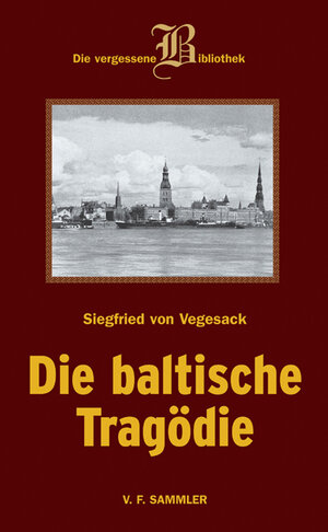 Buchcover Die baltische Tragödie | Siegfried von Vegesack | EAN 9783853653074 | ISBN 3-85365-307-3 | ISBN 978-3-85365-307-4