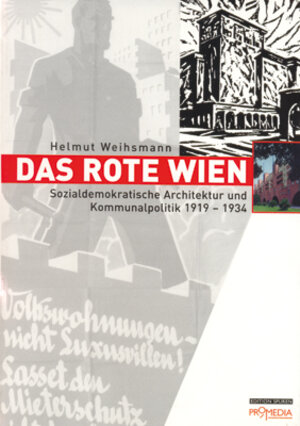 Das Rote Wien: Sozialdemokratische Architektur und Kommunalpolitik 1919 - 1934