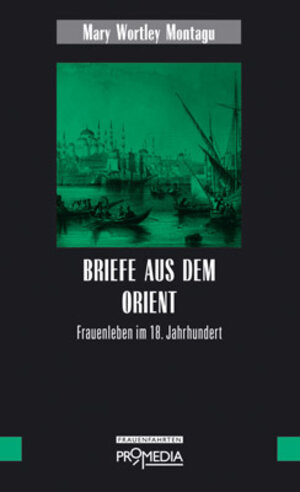 Briefe aus dem Orient: Frauenleben im 18. Jahrhundert