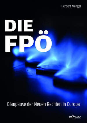 Buchcover Die FPÖ - Blaupause der neuen Rechten in Europa | Herbert Auinger | EAN 9783853714171 | ISBN 3-85371-417-X | ISBN 978-3-85371-417-1