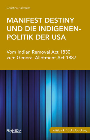 Buchcover Manifest Destiny und die Indigenenpolitik der USA | Christina Halwachs | EAN 9783853714317 | ISBN 3-85371-431-5 | ISBN 978-3-85371-431-7