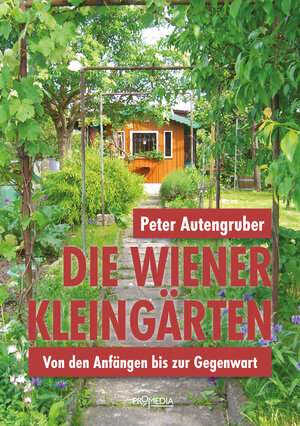 Buchcover Die Wiener Kleingärten | Peter Autengruber | EAN 9783853714386 | ISBN 3-85371-438-2 | ISBN 978-3-85371-438-6