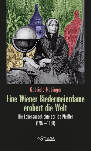 Buchcover Eine Wiener Biedermeierdame erobert die Welt | Gabriele Habinger | EAN 9783853715086 | ISBN 3-85371-508-7 | ISBN 978-3-85371-508-6