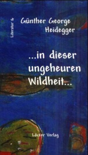 Buchcover In dieser ungeheuren Wildheit | Günther Heidegger | EAN 9783854093350 | ISBN 3-85409-335-7 | ISBN 978-3-85409-335-0