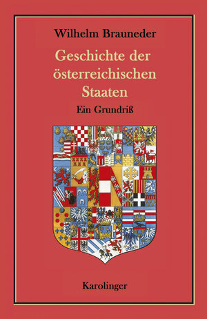 Buchcover Geschichte der österreichischen Staaten | Wilhelm Brauneder | EAN 9783854181927 | ISBN 3-85418-192-2 | ISBN 978-3-85418-192-7