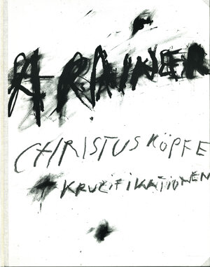 Buchcover Christusköpfe + Kruzifikationen | Arnulf Rainer | EAN 9783854200031 | ISBN 3-85420-003-X | ISBN 978-3-85420-003-1