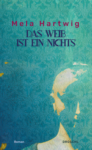 Buchcover Das Weib ist ein Nichts | Mela Hartwig | EAN 9783854206156 | ISBN 3-85420-615-1 | ISBN 978-3-85420-615-6