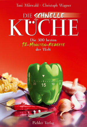 Die schnelle Küche. Die 444 besten 15-Minuten-Rezepte der Welt: Die 500 besten 15-Minuten-Rezepte der Welt