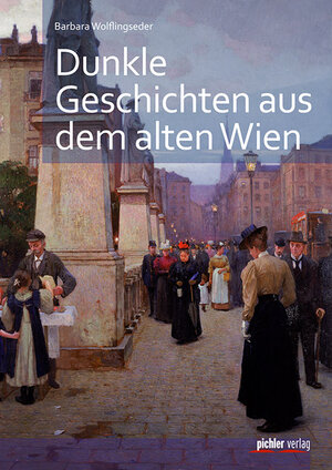 Buchcover Dunkle Geschichten aus dem alten Wien | Barbara Wolflingseder | EAN 9783854316428 | ISBN 3-85431-642-9 | ISBN 978-3-85431-642-8