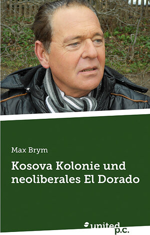 Buchcover Kosova Kolonie und neoliberales El Dorado | Max Brym | EAN 9783854387121 | ISBN 3-85438-712-1 | ISBN 978-3-85438-712-1