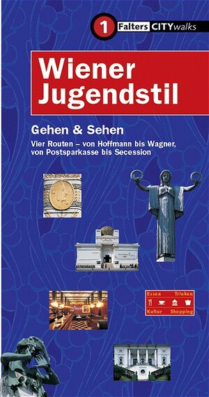 Wiener Jugendstil. Gehen und Sehen: Vier Routen - von Hoffmann bis Wagner, von Postsparkasse bis Secession