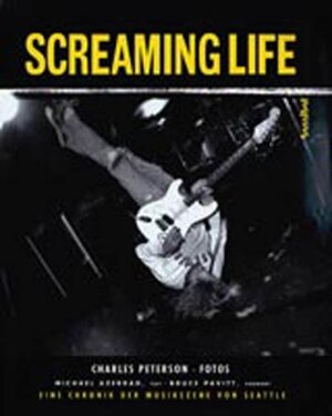 Screaming Life. Inkl. CD. Eine Chronik der Musikszene von Seattle