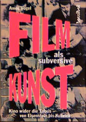 Film als subversive Kunst. Kino wider die Tabus - von Eisenstein bis Kubrick