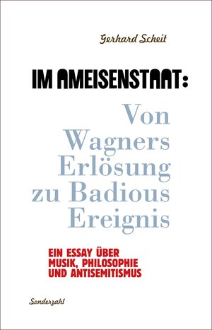 Buchcover Im Ameisenstaat: Von Wagners Erlösung zu Badious Ereignis | Gerhard Scheit | EAN 9783854494713 | ISBN 3-85449-471-8 | ISBN 978-3-85449-471-3