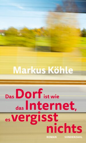 Buchcover Das Dorf ist wie das Internet, es vergisst nichts | Markus Köhle | EAN 9783854496175 | ISBN 3-85449-617-6 | ISBN 978-3-85449-617-5