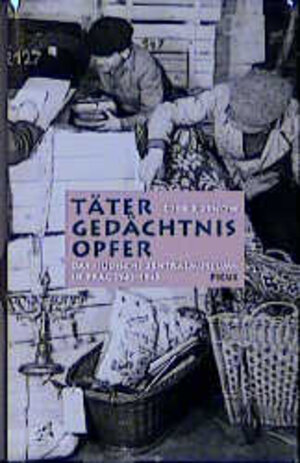 Täter, Gedächtnis, Opfer. Das 'jüdische Zentralmuseum' in Prag 1942-1945