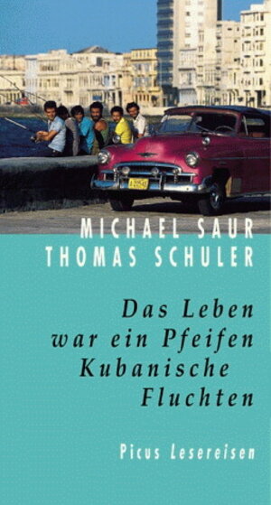 Buchcover Das Leben war ein Pfeifen. Kubanische Fluchten | Michael Saur | EAN 9783854527343 | ISBN 3-85452-734-9 | ISBN 978-3-85452-734-3