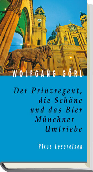 Der Prinzregent, die Schöne und das Bier: Münchner Umtriebe