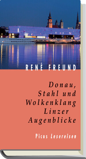 Buchcover Donau, Stahl und Wolkenklang. Linzer Augenblicke | René Freund | EAN 9783854529439 | ISBN 3-85452-943-0 | ISBN 978-3-85452-943-9