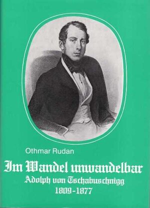 Buchcover Im Wandel unwandelbar. Der Kärntner Dichter und Politiker Adolph Ritter v. Tschabuschnigg 1809-1877 | Othmar Rudan | EAN 9783854540410 | ISBN 3-85454-041-8 | ISBN 978-3-85454-041-0