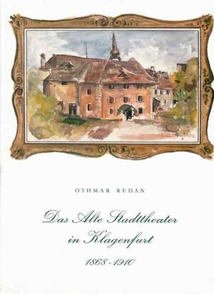 Buchcover Das alte Stadttheater in Klagenfurt | Othmar Rudan | EAN 9783854540441 | ISBN 3-85454-044-2 | ISBN 978-3-85454-044-1