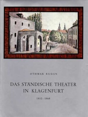 Buchcover Das Ständische Theater in Klagenfurt 1810 bis 1868 | Othmar Rudan | EAN 9783854540618 | ISBN 3-85454-061-2 | ISBN 978-3-85454-061-8