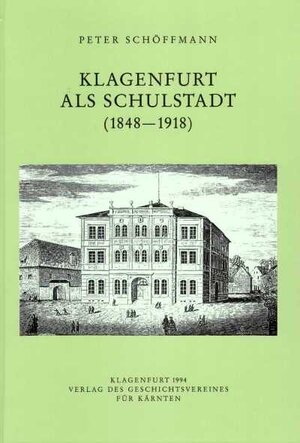 Buchcover Klagenfurt als Schulstadt (1848-1918) | Peter Schöffmann | EAN 9783854540762 | ISBN 3-85454-076-0 | ISBN 978-3-85454-076-2