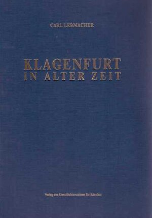 Buchcover Klagenfurt in alter Zeit | Carl Lebmacher | EAN 9783854540793 | ISBN 3-85454-079-5 | ISBN 978-3-85454-079-3