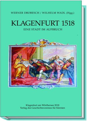 Buchcover Klagenfurt 1518  | EAN 9783854541387 | ISBN 3-85454-138-4 | ISBN 978-3-85454-138-7