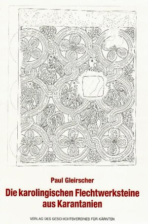 Buchcover Die karolingischen Flechtwerksteine aus Karantanien | Paul Gleirscher | EAN 9783854541394 | ISBN 3-85454-139-2 | ISBN 978-3-85454-139-4