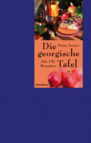 Die georgische Tafel. Mit 150 Rezepten