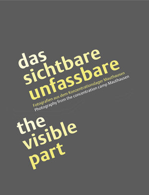 Buchcover das sichtbare unfassbare / the visible part  | EAN 9783854761587 | ISBN 3-85476-158-9 | ISBN 978-3-85476-158-7