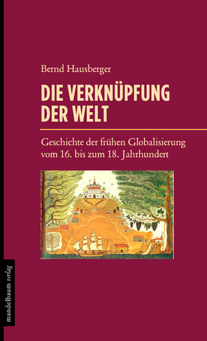 Buchcover Die Verknüpfung der Welt | Bernd Hausberger | EAN 9783854764601 | ISBN 3-85476-460-X | ISBN 978-3-85476-460-1