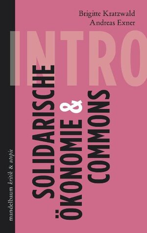 Buchcover Solidarische Ökonomie & Commons | Andreas Exner | EAN 9783854766070 | ISBN 3-85476-607-6 | ISBN 978-3-85476-607-0